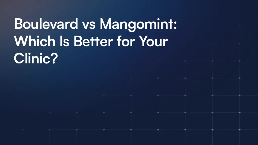 Boulevard vs Mangomint: Which Is Better for Your Clinic?