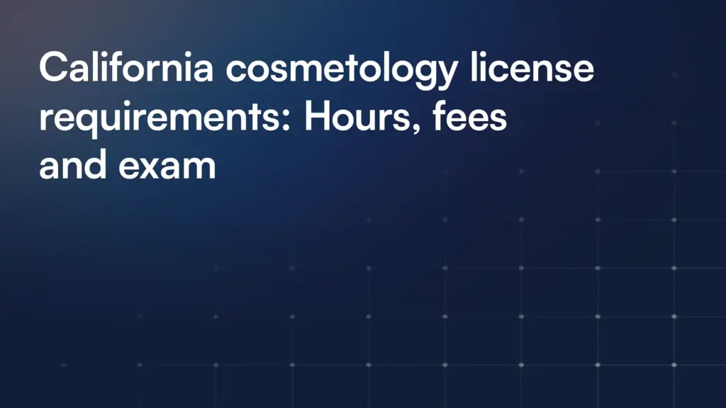 California cosmetology license requirements: Hours, fees and exam