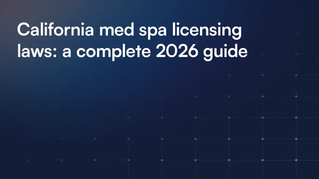 California med spa licensing laws: a complete 2026 guide