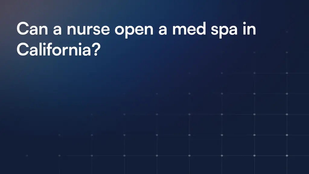 Can a nurse open a med spa in California?