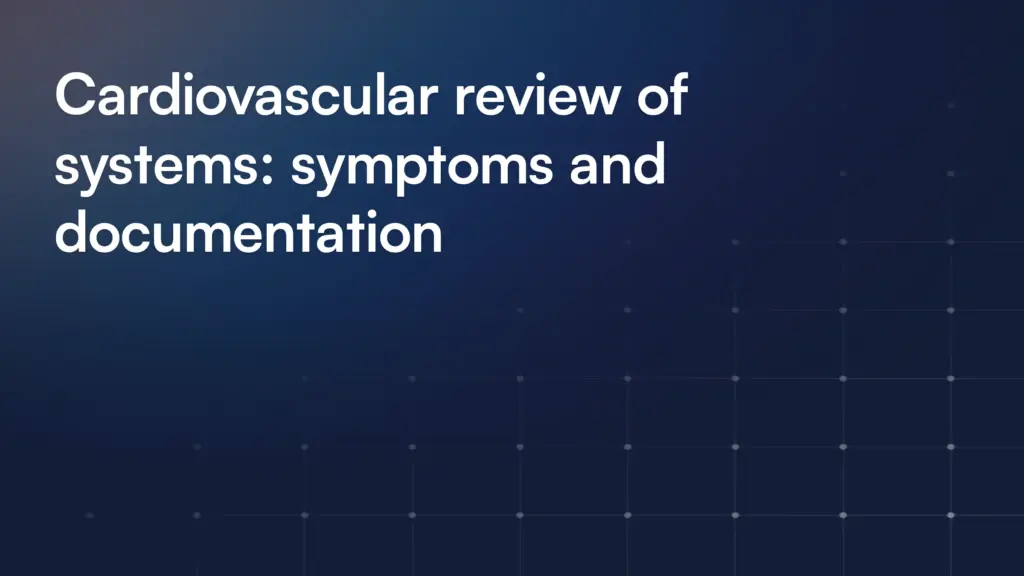 Cardiovascular review of systems: symptoms and documentation