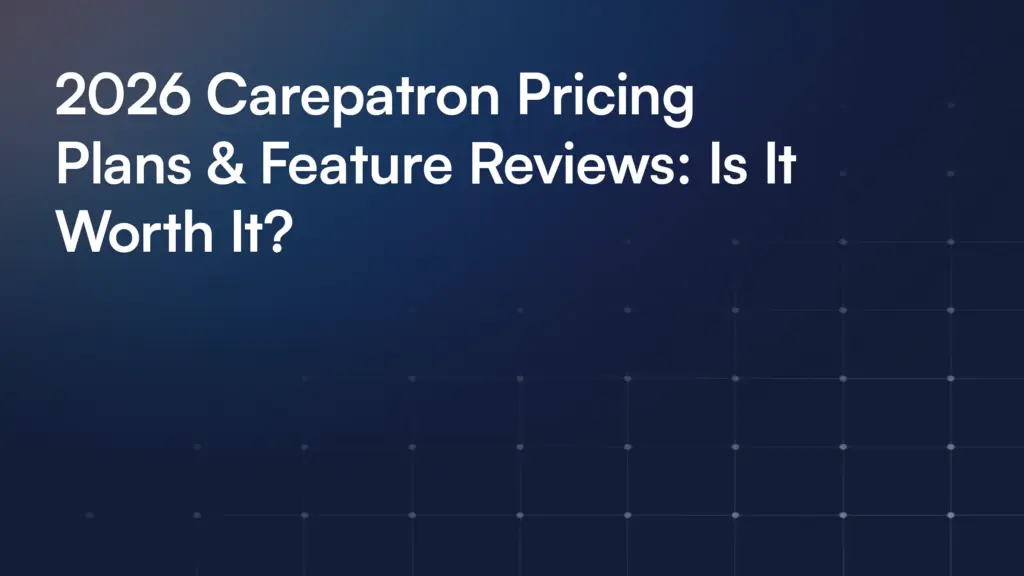 2026 Carepatron Pricing Plans & Feature Reviews: Is It Worth It?