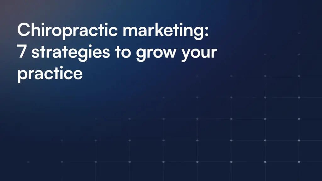 Chiropractic marketing: 7 strategies to grow your practice