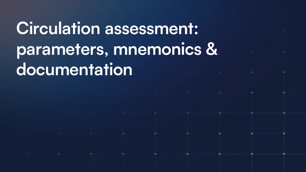 Circulation assessment: parameters, mnemonics & documentation