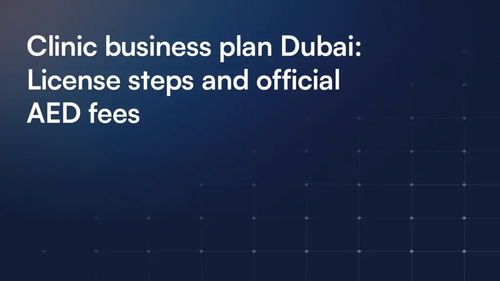 Clinic business plan Dubai: License steps and official AED fees
