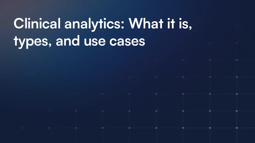 Clinical analytics: What it is, types, and use cases