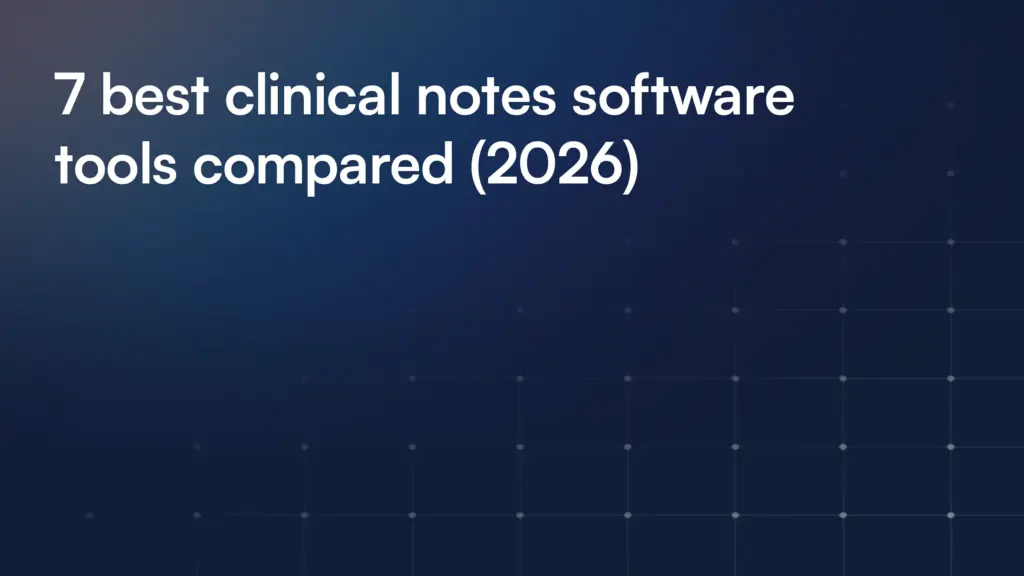 7 best clinical notes software tools compared (2026)
