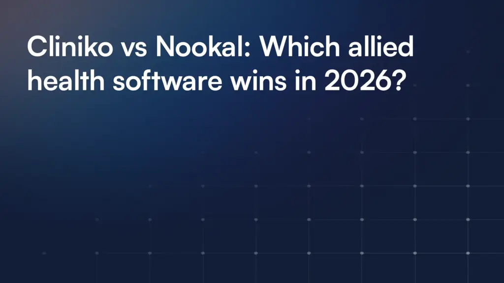 Cliniko vs Nookal: Which allied health software wins in 2026?