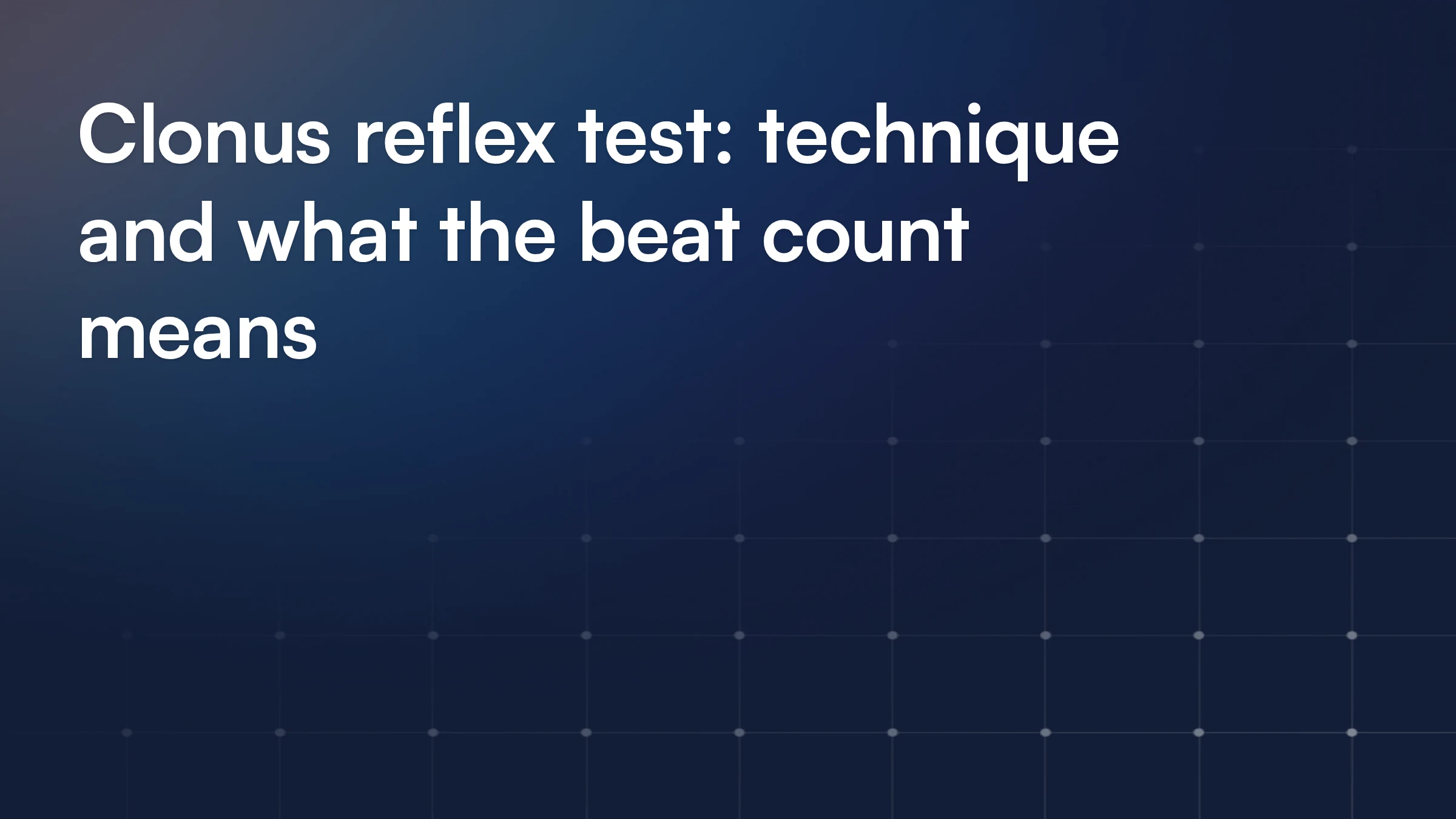 Clonus reflex test: technique and what the beat count means | Pabau