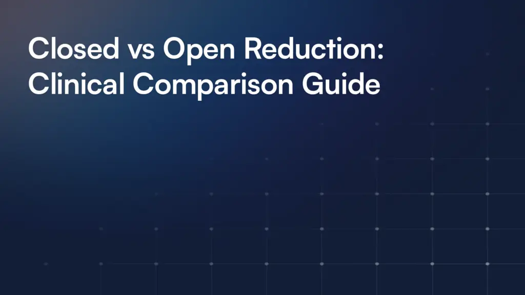 Closed vs Open Reduction: Clinical Comparison Guide