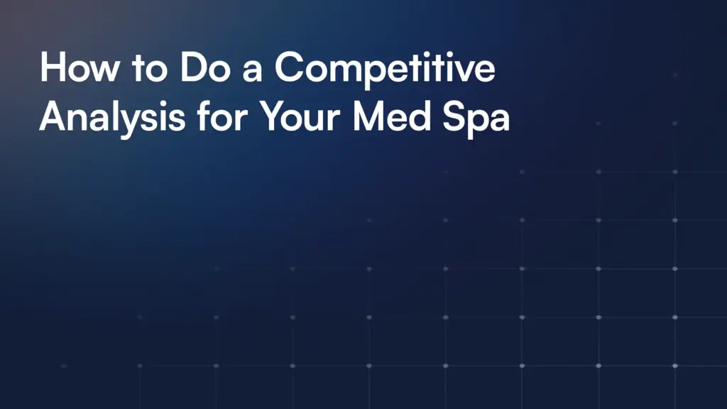 How to Do a Competitive Analysis for Your Med Spa