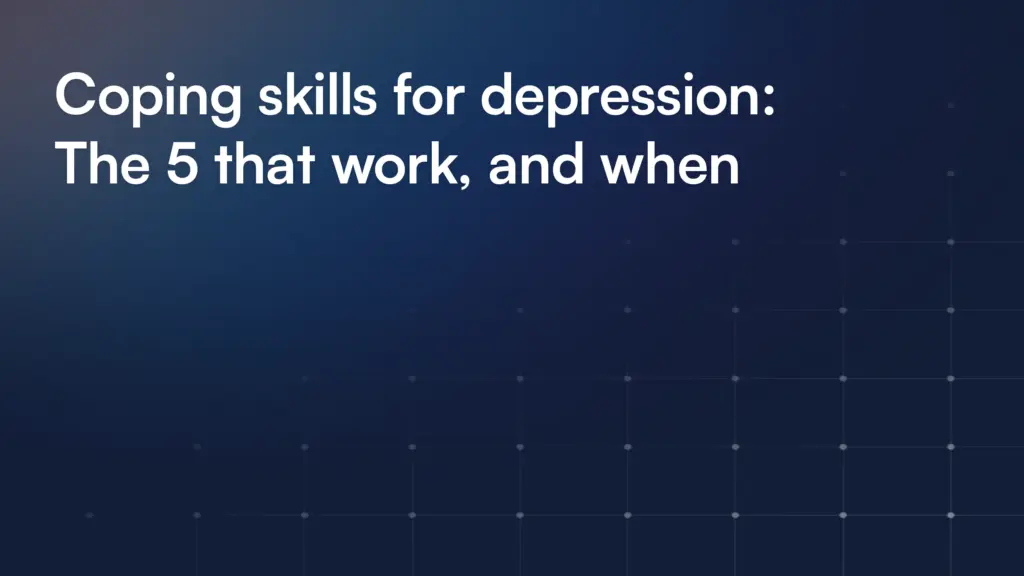 Coping skills for depression: The 5 that work, and when