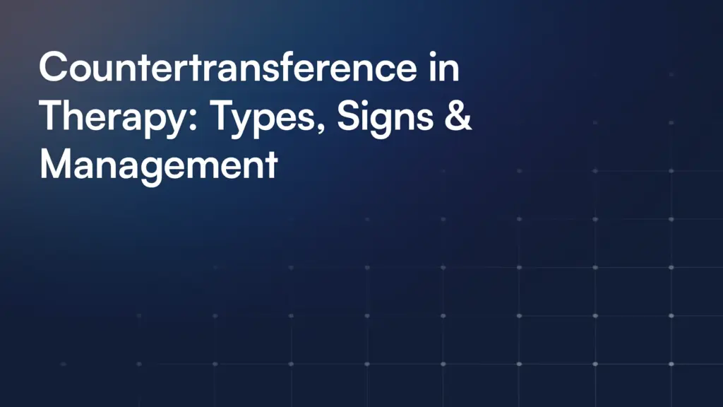 Countertransference in Therapy: Types, Signs & Management