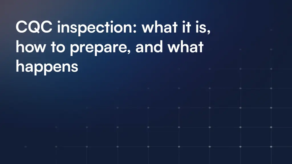 CQC inspection: what it is, how to prepare, and what happens