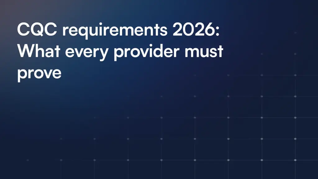 CQC requirements 2026: What every provider must prove