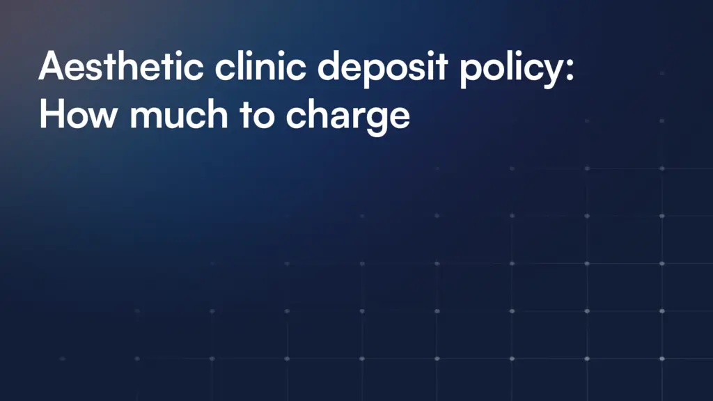 Aesthetic clinic deposit policy: How much to charge