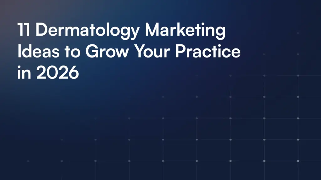 11 Dermatology Marketing Ideas to Grow Your Practice in 2026