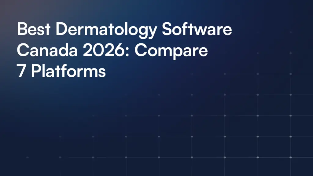 Best Dermatology Software Canada 2026: Compare 7 Platforms