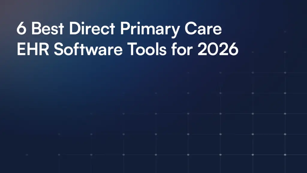 6 Best Direct Primary Care EHR Software Tools for 2026