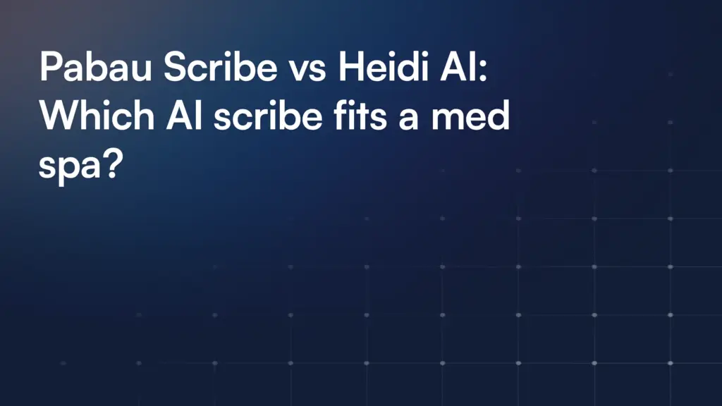 Pabau Scribe vs Heidi AI: Which AI scribe fits a med spa?