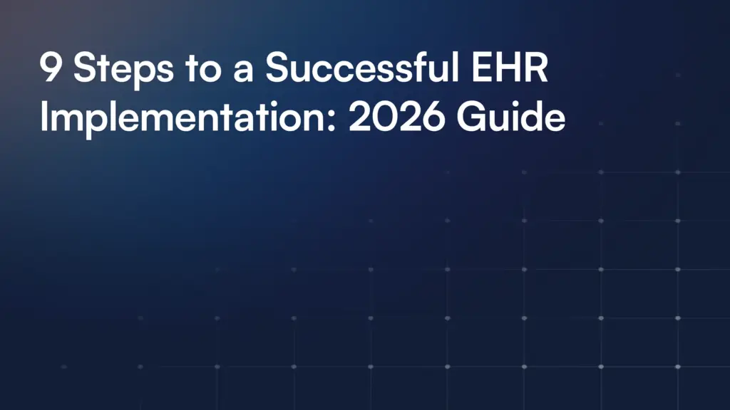 9 Steps to a Successful EHR Implementation: 2026 Guide