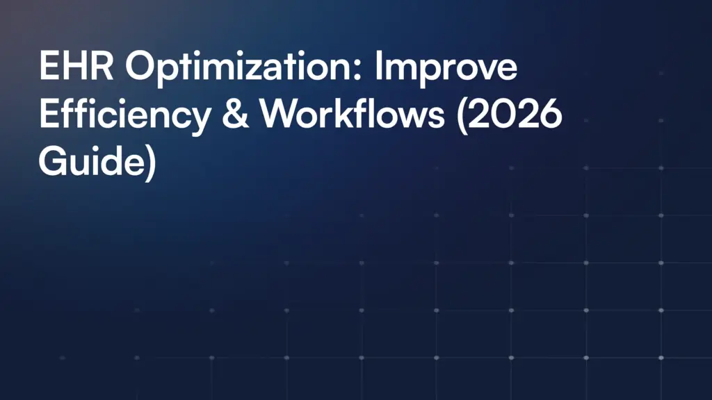 EHR Optimization: Improve Efficiency & Workflows (2026 Guide)