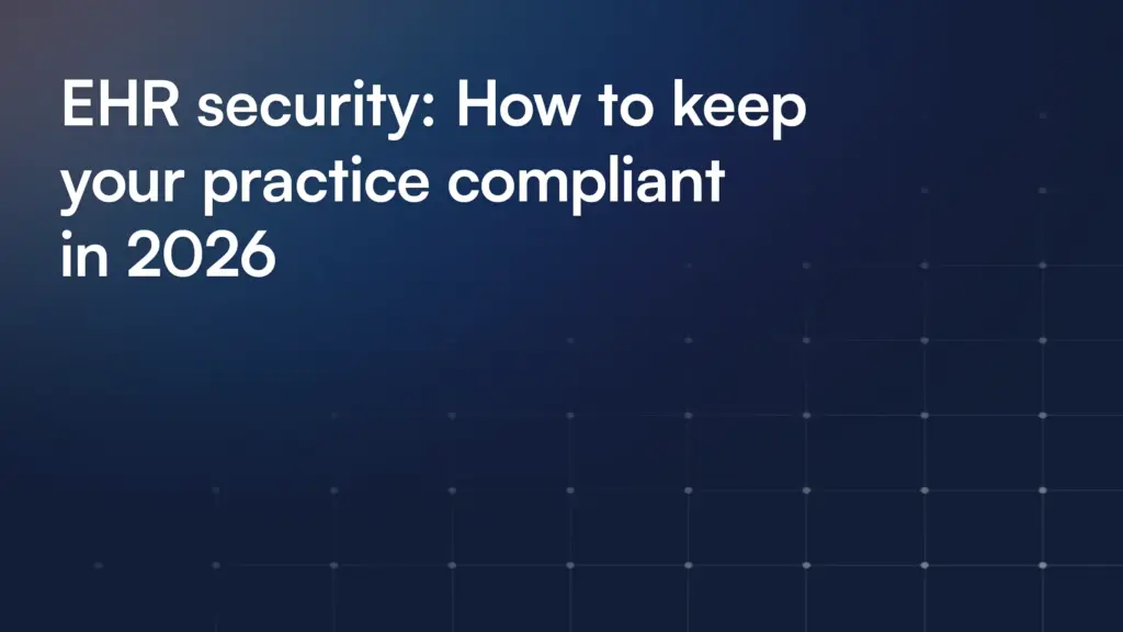 EHR security: How to keep your practice compliant in 2026