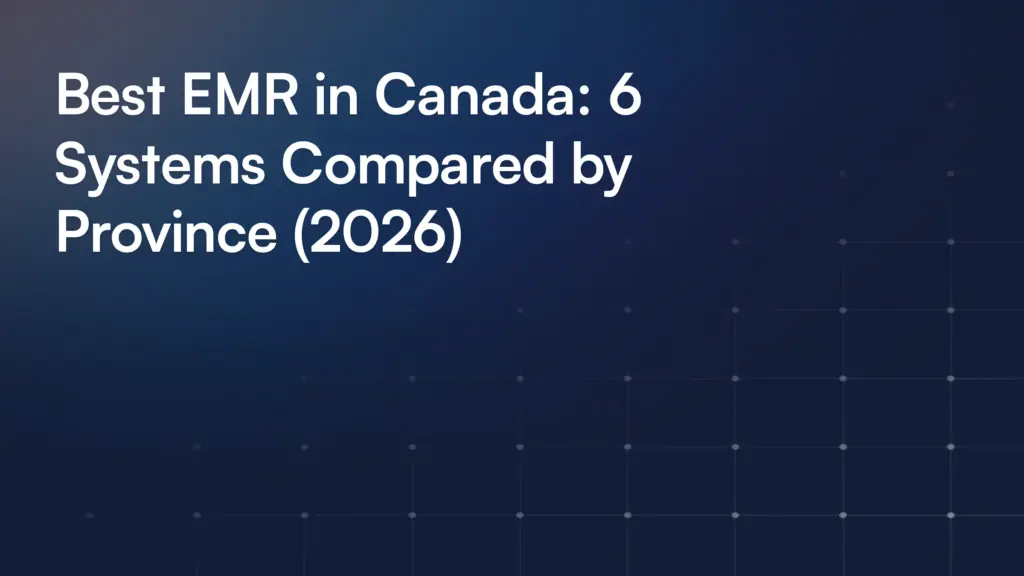Best EMR in Canada: 6 Systems Compared by Province (2026)