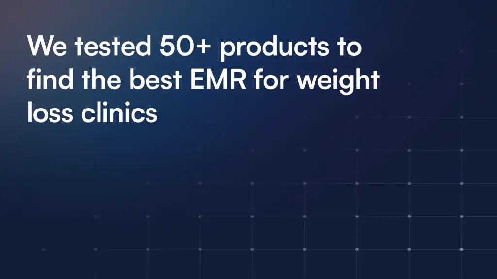 We tested 50+ products to find the best EMR for weight loss clinics