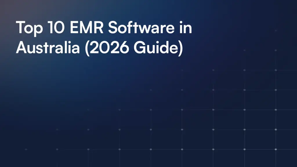 Top 10 EMR Software in Australia (2026 Guide)