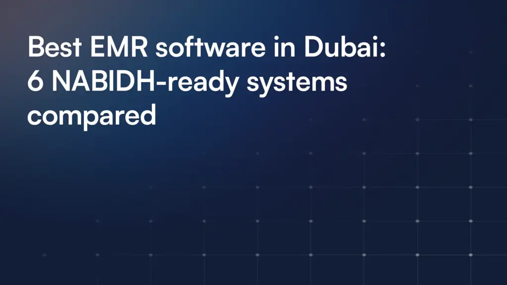 Best EMR software in Dubai: 6 NABIDH-ready systems compared