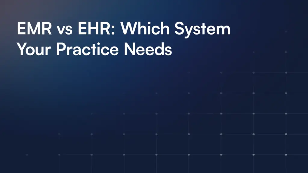 EMR vs EHR: Which System Your Practice Needs