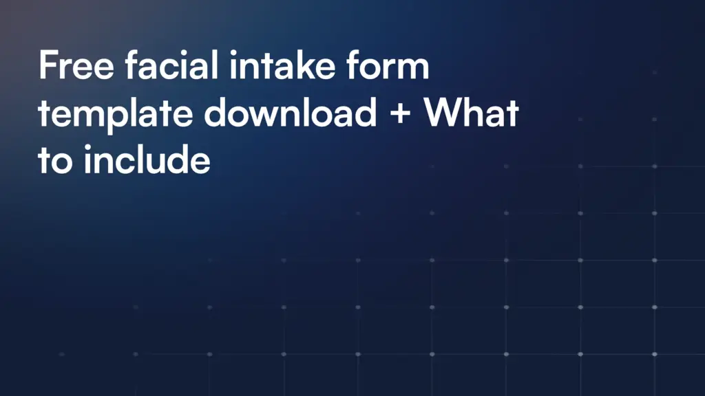 Free facial intake form template download + What to include