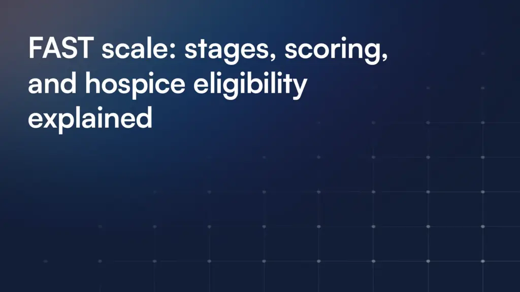 FAST scale: stages, scoring, and hospice eligibility explained