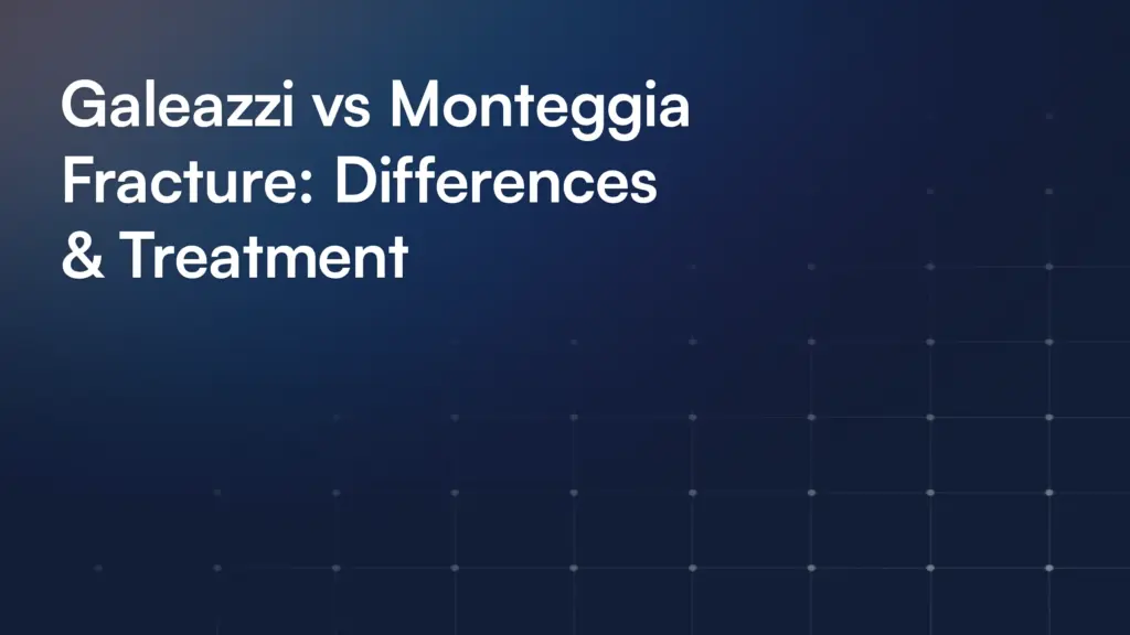 Galeazzi vs Monteggia Fracture: Differences & Treatment