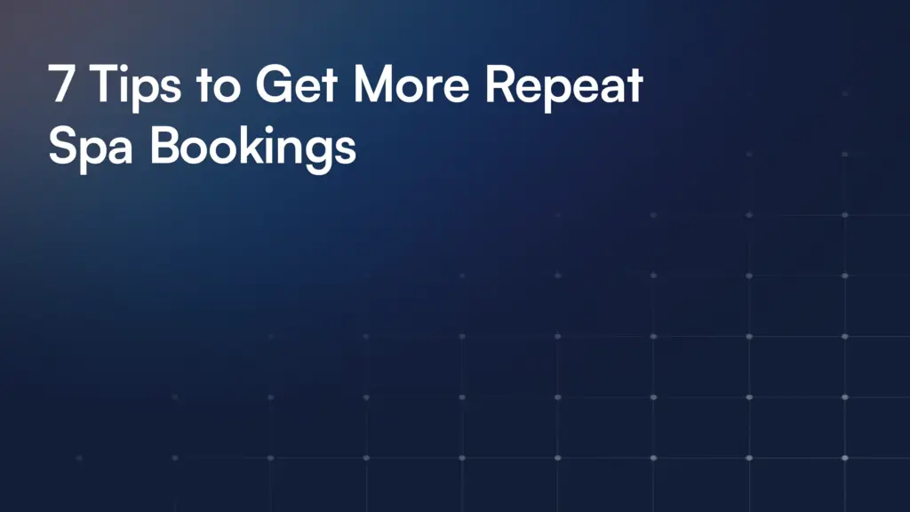 7 Tips to Get More Repeat Spa Bookings