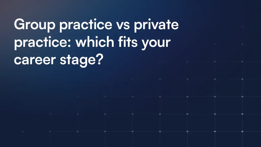 Group practice vs private practice: which fits your career stage?
