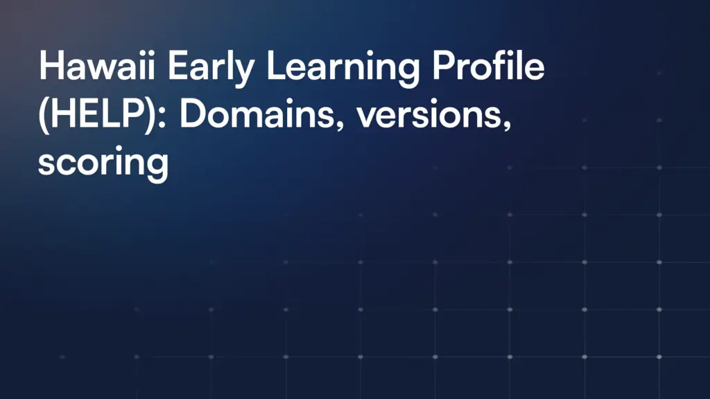 Hawaii Early Learning Profile (HELP): Domains, versions, scoring