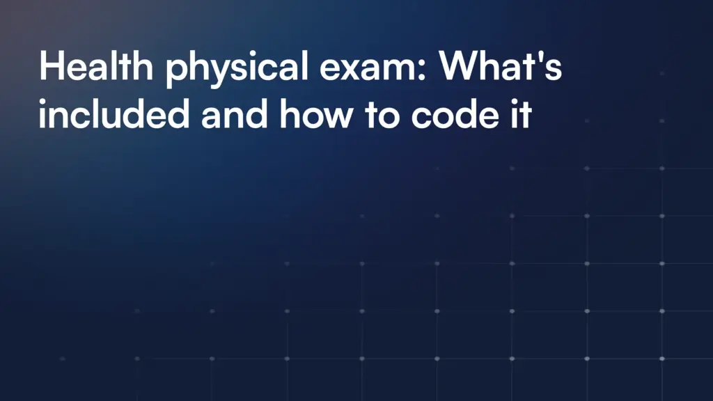 Health physical exam: What's included and how to code it