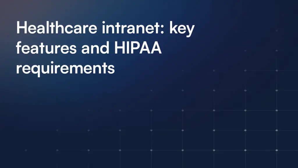Healthcare intranet: key features and HIPAA requirements