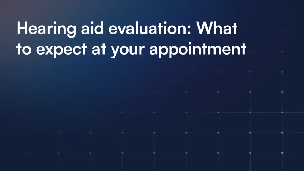 Hearing aid evaluation: What to expect at your appointment