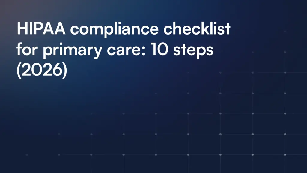 HIPAA compliance checklist for primary care: 10 steps (2026)