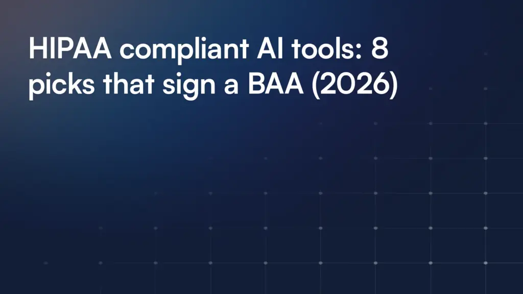 HIPAA compliant AI tools: 8 picks that sign a BAA (2026)