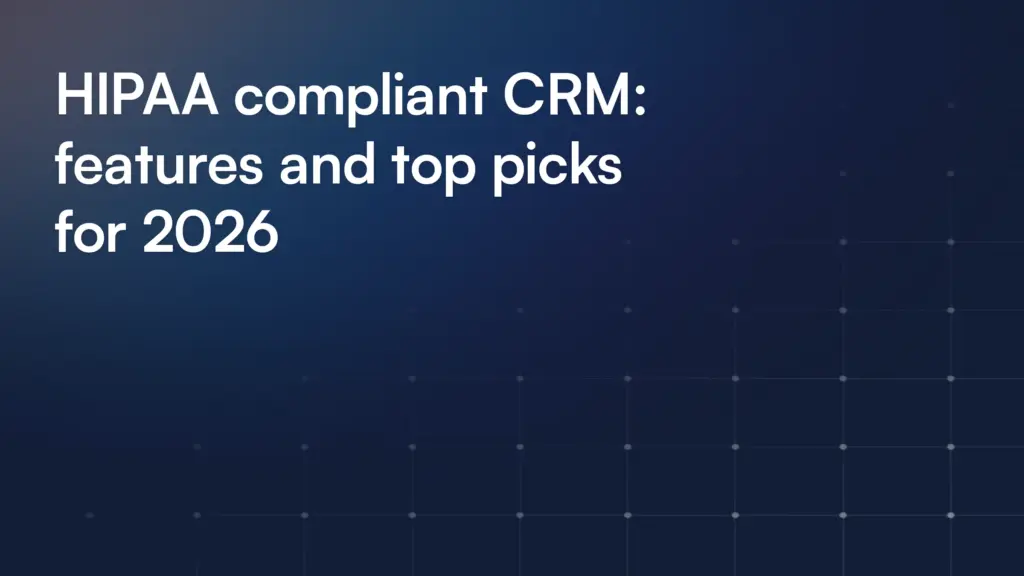 HIPAA compliant CRM: features and top picks for 2026