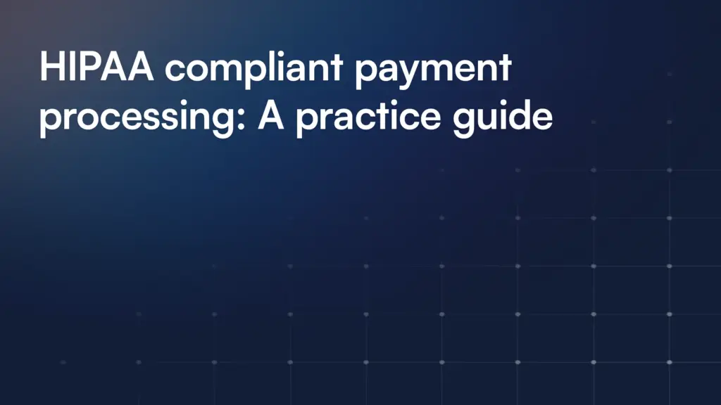 HIPAA compliant payment processing: A practice guide
