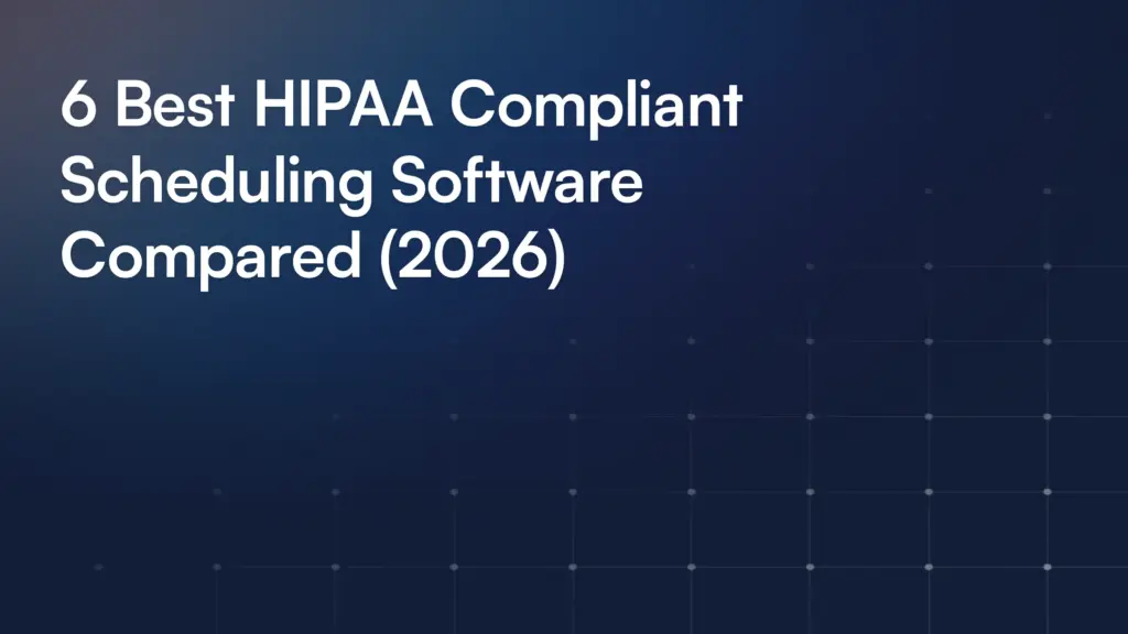 6 Best HIPAA Compliant Scheduling Software Compared (2026)