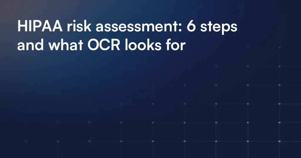 HIPAA risk assessment: 6 steps and what OCR looks for