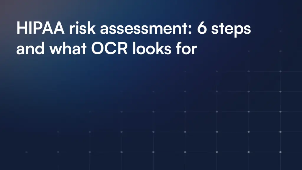 HIPAA risk assessment: 6 steps and what OCR looks for