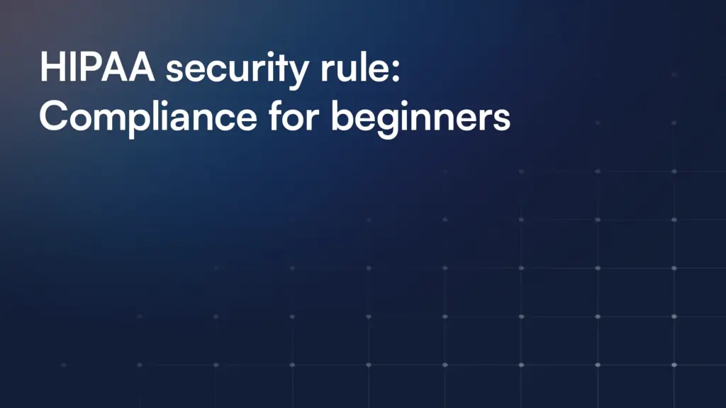 HIPAA security rule: Compliance for beginners