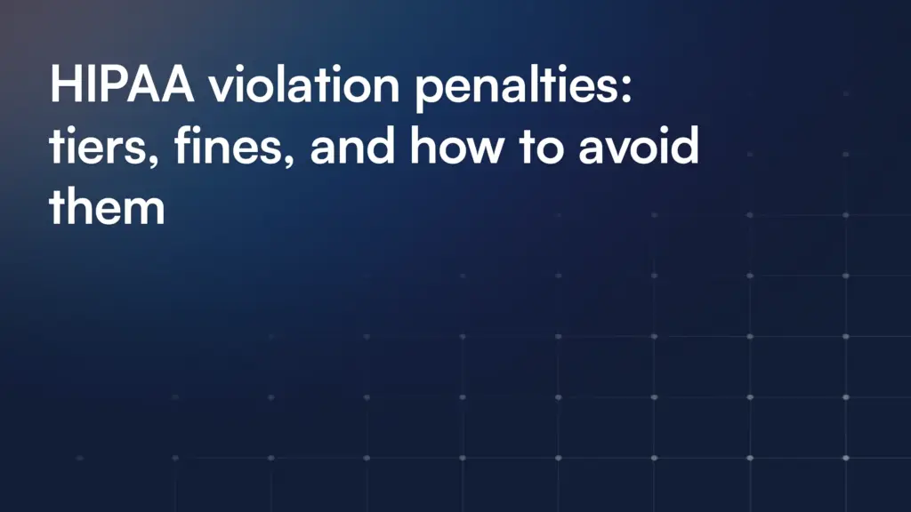 HIPAA violation penalties: tiers, fines, and how to avoid them